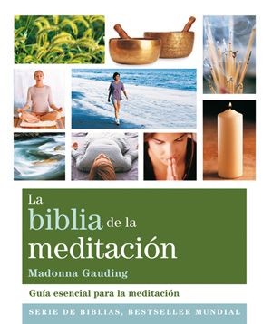 La biblia de la meditación. Guía esencial para la meditación