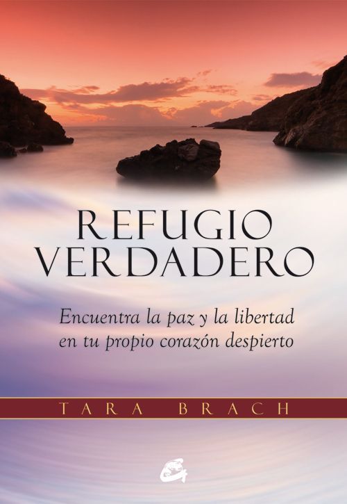 Refugio verdadero. Encuentra la paz y la libertad en tu propio corazón despierto