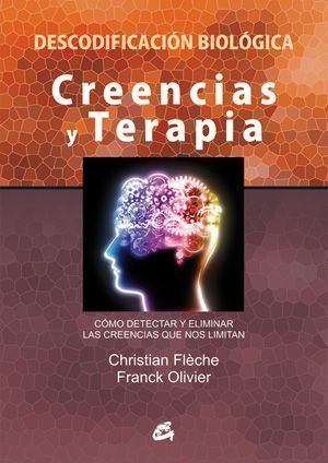 Creencias y terapia. Descodificación biológica. Cómo detectar y eliminar las creencias que nos limitan