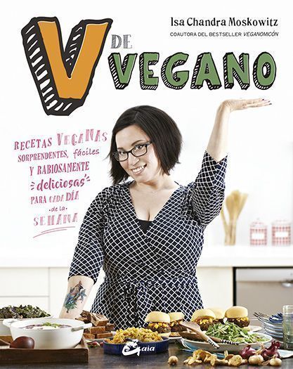 V de vegano. Recetas veganas sorprendentes, fáciles y rabiosamente deliciosas para cada día de la semana