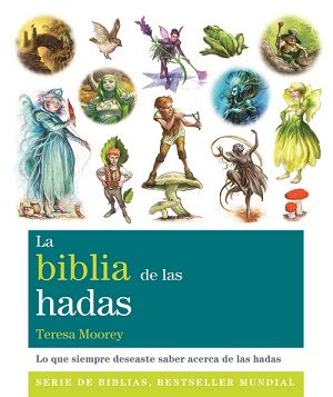 La biblia de las hadas. Lo que siempre deseaste saber acerca de las hadas