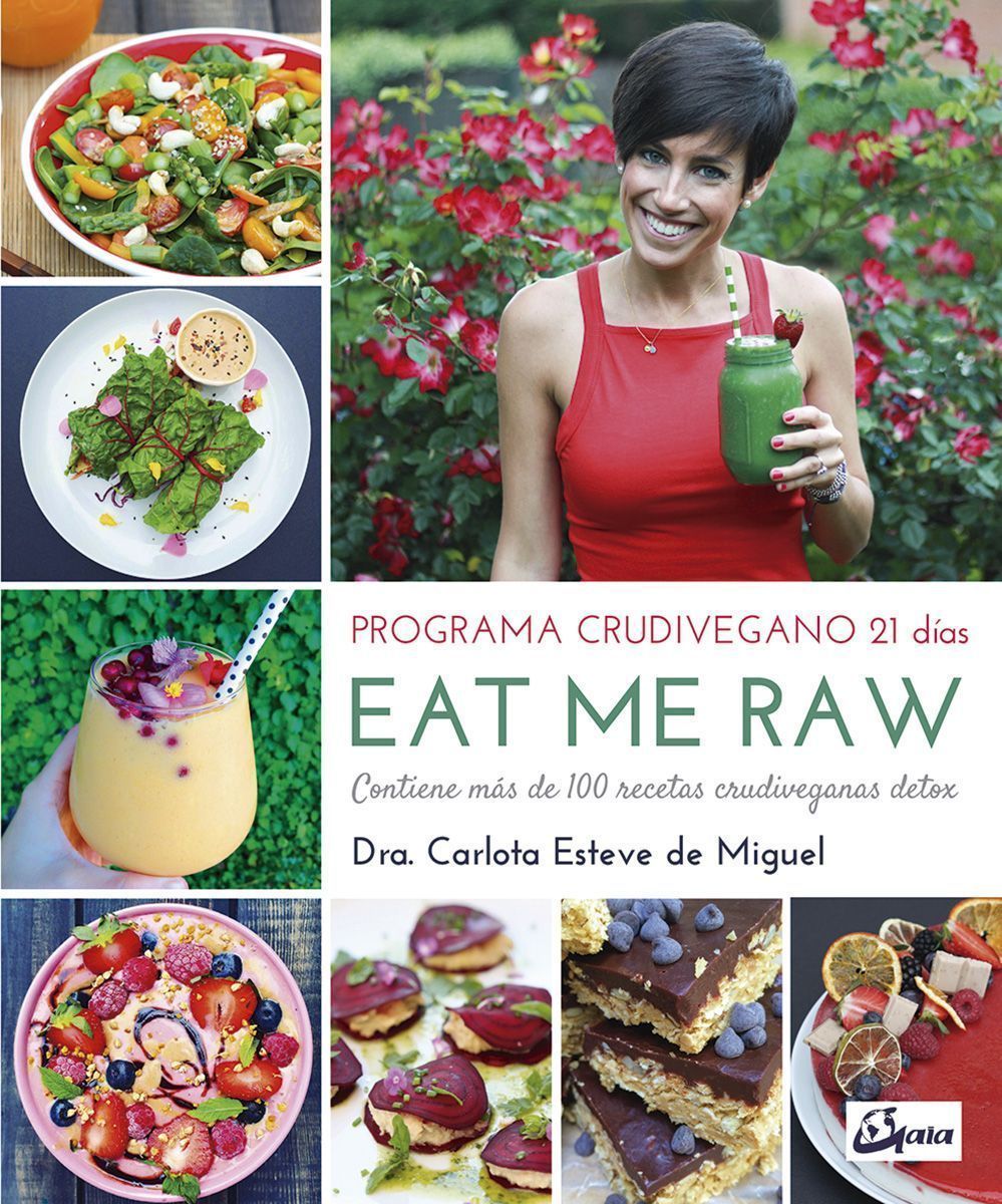 Eat me Raw: Programa crudivegano 21 días. Contiene más de 100 recetas crudiveganas detox