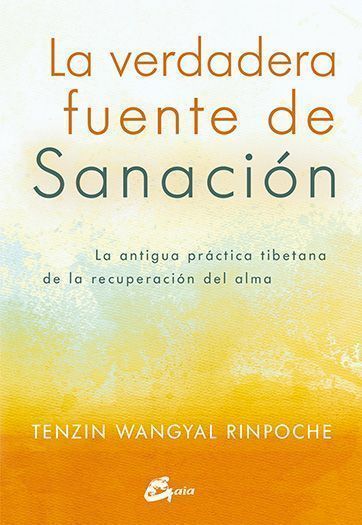 La verdadera fuente de sanación. La antigua práctica tibetana de la recuperación del alma