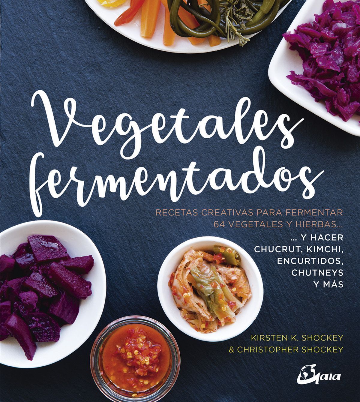 Vegetales fermentados. Recetas creativas para fermentar 64 vegetales y hierbas... y hacer chucrut, kimchi, encurtidos, chutneys y más