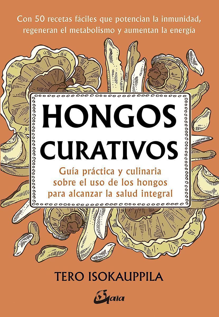 Hongos curativos. Guía práctica y culinaria sobre el uso de los hongos para alcanzar la salud integral