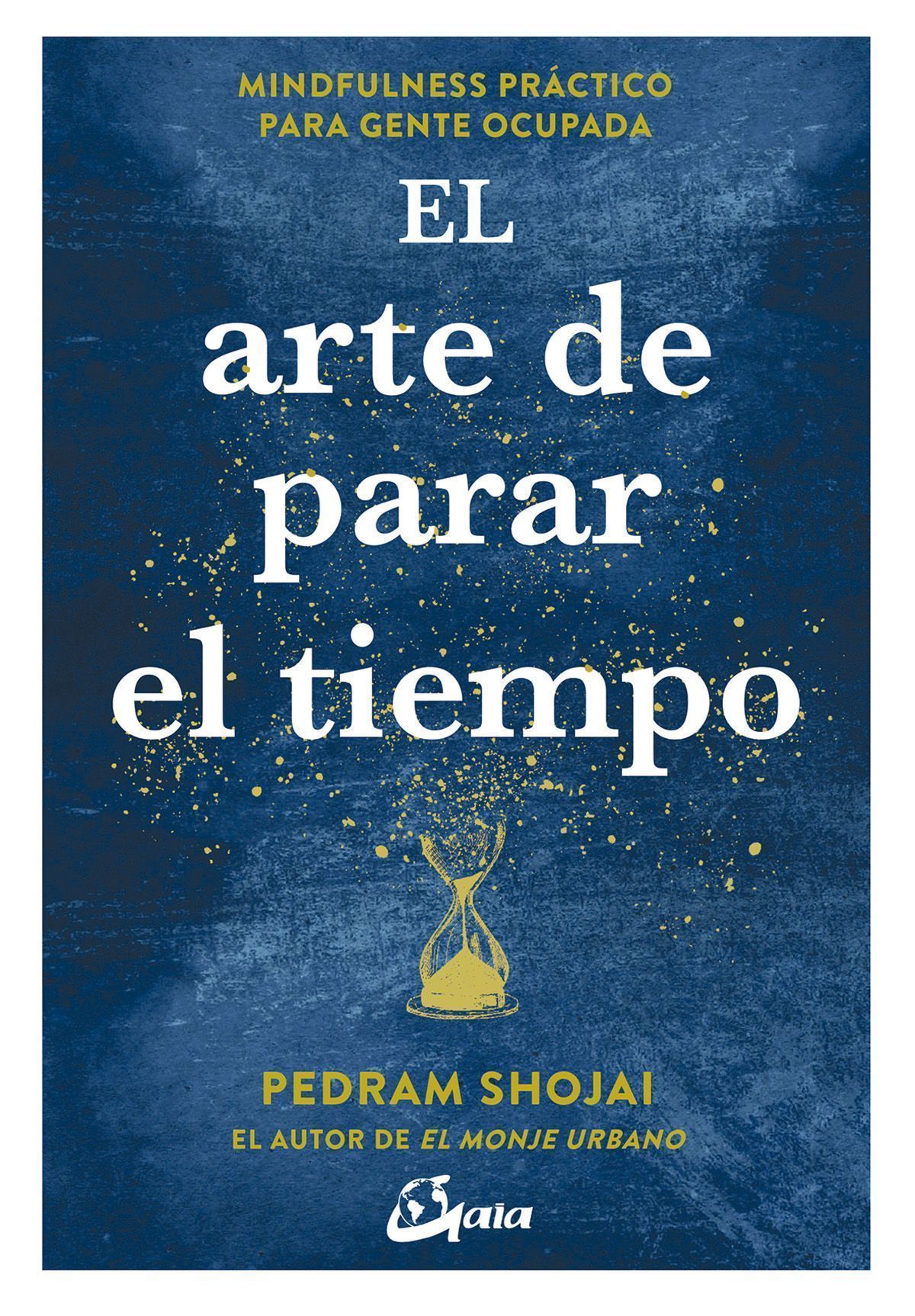 El arte de parar el tiempo. Mindfulness práctico para gente ocupada