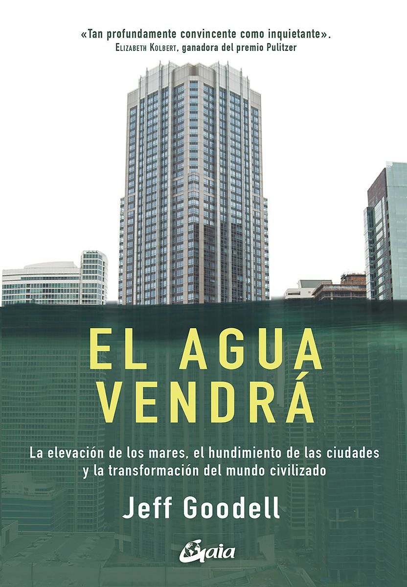 El agua vendrá. La elevación de los mares, el hundimiento de las ciudades y la transformación del mundo civilizado