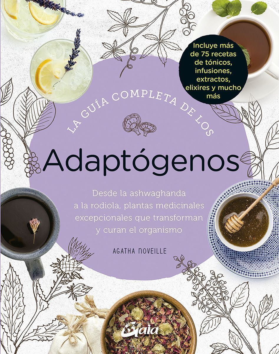 La guía completa de los adaptógenos. Desde la ashwaghanda a la rodiola, plantas medicinales excepcionales que transforman y curan el organismo