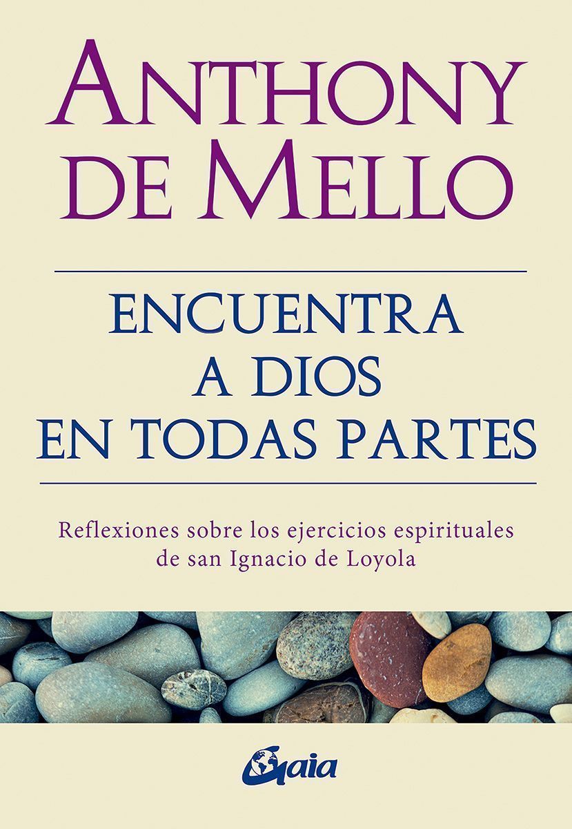 Encuentra a Dios en todas partes. Reflexiones sobre los ejercicios espirituales de san Ignacio de Loyola