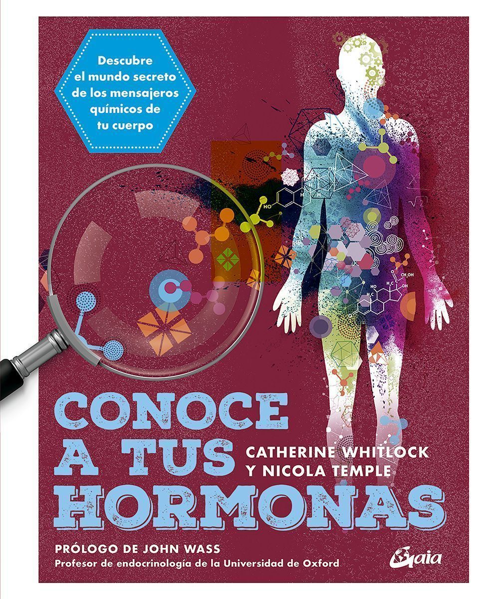 Conoce a tus hormonas. Descubre el mundo secreto de los mensajeros químicos de tu cuerpo