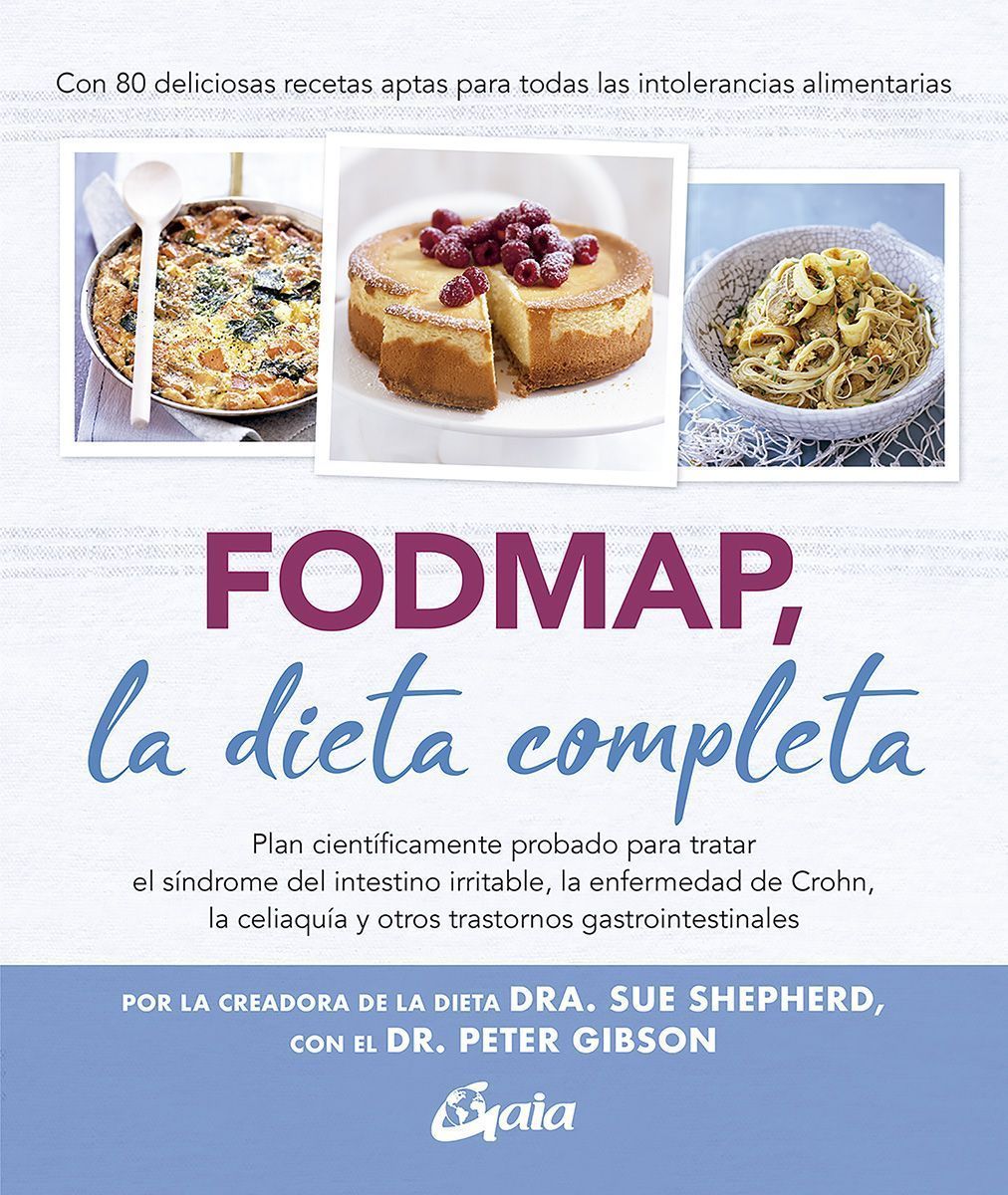 FODMAP, la dieta completa. Plan científicamente probado para tratar el síndrome del intestino irritable, la enfermedad de Crohn, la celiaquía y otros trastornos gastrointestinales