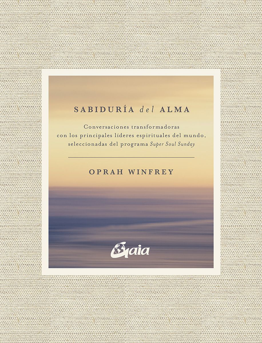 Sabiduría del alma. Conversaciones transformadoras con los principales líderes espirituales del mundo, seleccionadas del programa Super Soul Sunday