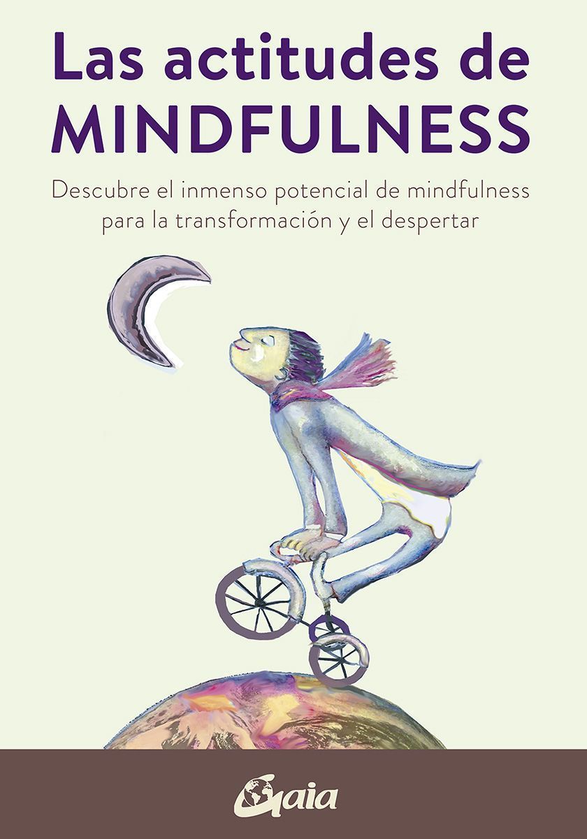 Las actitudes de mindfulness. Descubre el inmenso potencial de mindfulness para la transformación y el despertar