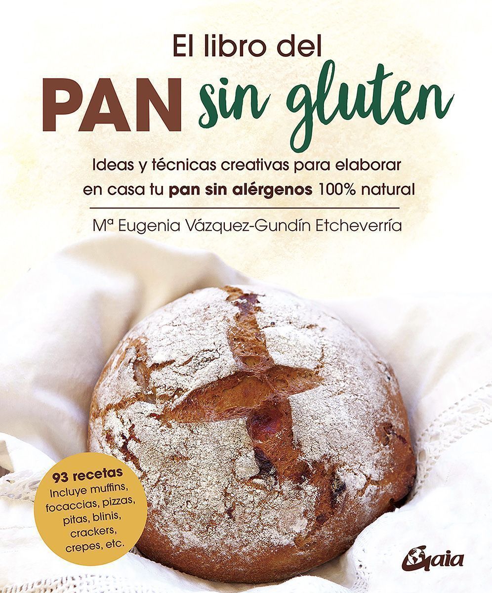 El libro del pan sin gluten. Ideas y técnicas creativas para elaborar en casa tu pan sin alérgenos 100% natural