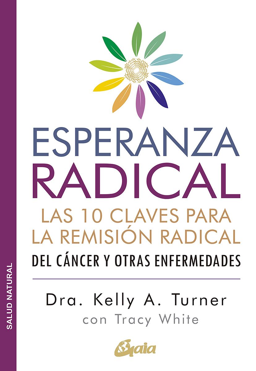 Esperanza radical. Las 10 claves para la remisión radical del cáncer y otras enfermedades