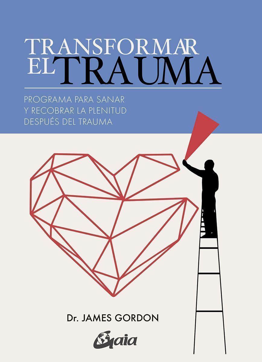 Transformar el trauma. Programa para sanar y recobrar la plenitud después del trauma