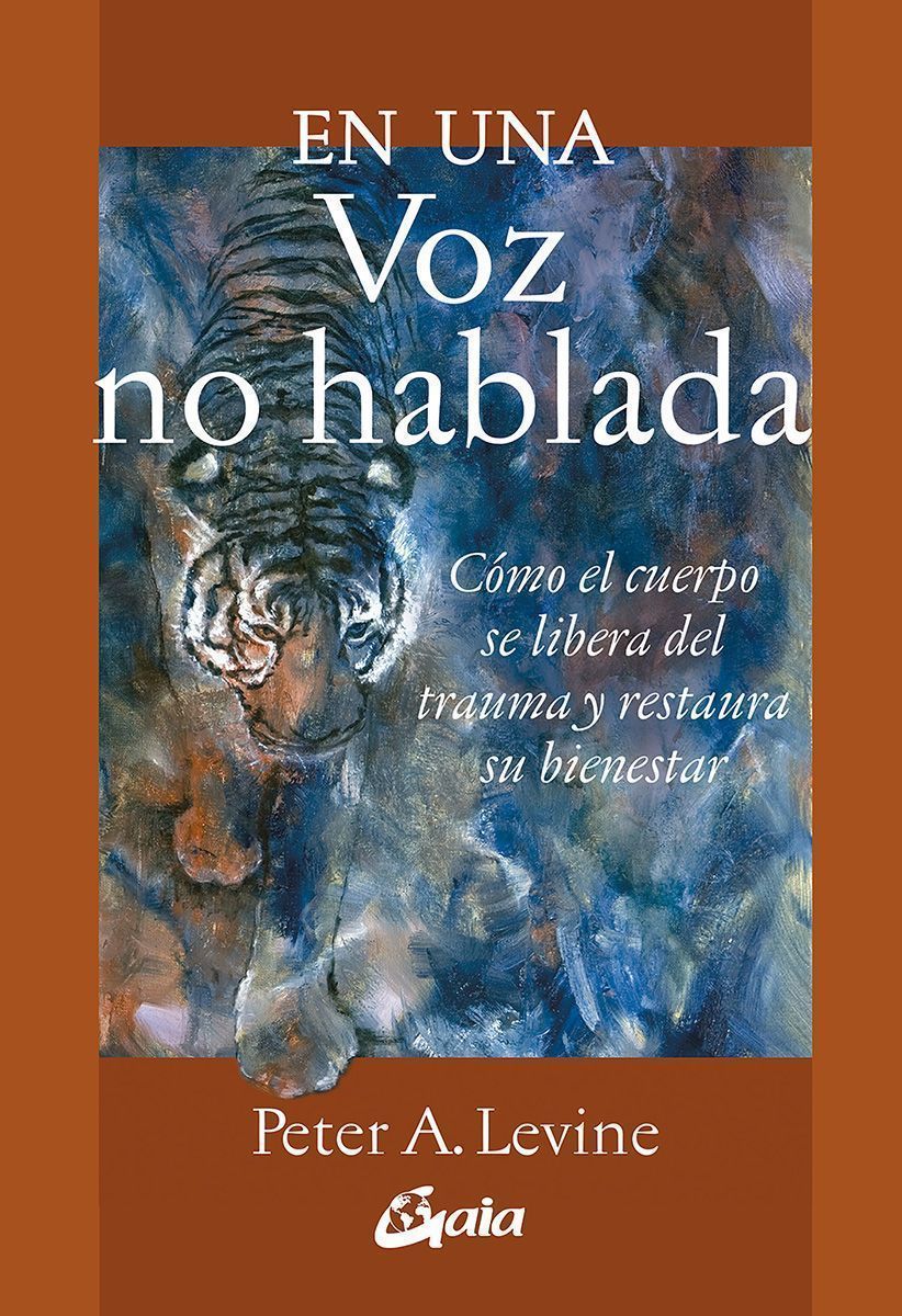 En una voz no hablada. Cómo el cuerpo se libera del trauma y restaura su bienestar