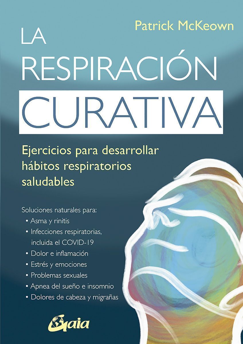 La respiración curativa. Ejercicios para desarrollar hábitos respiratorios saludables