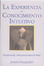 La experiencia del conocimiento intuitivo. Una guía sencilla y directa para la meditación budista