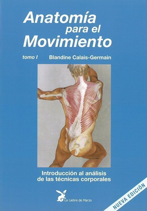 Anatomía para el movimiento - Tomo I. Introducción al análisis de las técnicas corporales