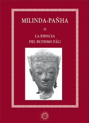 Milinda Pañha o la esencia del budismo Pâli.