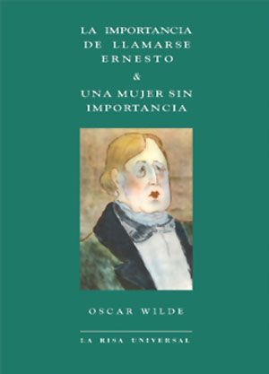 Importancia de llamarse Ernesto, La/ Mujer sin importancia, Una.