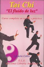 Tai chi. El fluido de luz. Curso completo en teoría y práctica