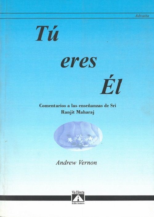 Tú eres él. comentarios a las enseñanzas de Sri Ranjit Maharaj