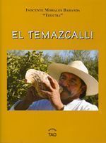 El temazcalli. Enseñanzas de los venerables ancianos de la tradición  chichimeca