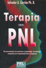 Terapia con PNL. Una guía para conocer y aprender a utiliza la programación neuro-linguística en el abordaje terapéutico