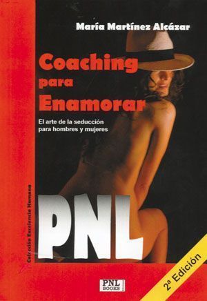 Coaching para enamorar. El arte de la seducción para hombres y mujeres con PNL