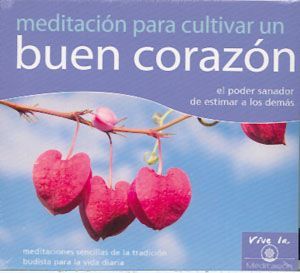 Meditación para cultivar un buen corazón. El poder sanador de estimar a los demás