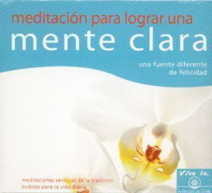 Meditación para lograr una mente clara. Una fuente diferente de felicidad