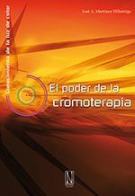 El Poder de la Cromoterapia. Conocimiento de la luz de color