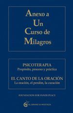 Anexo a un curso de milagros. Psicoterapia. Propósito, proceso y práctica. El canto de la oración. La oración, el perdón, la curación