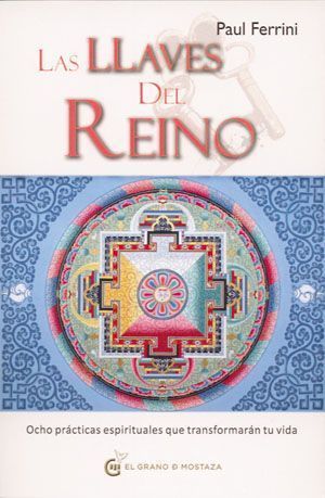 Las llaves del reino. Ocho prácticas espirituales que transformarán tu vida