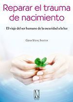 Reparar el trauma de nacimiento. El viaje del ser humano de la oscuridad a la luz