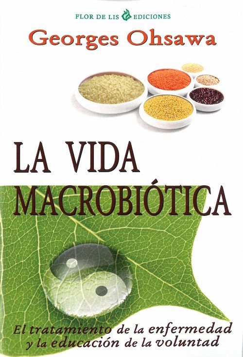La vida macrobiótica. El tratamiento de la enfermedad y la educación de la voluntad