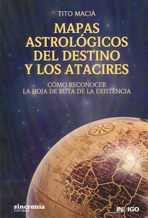 Mapas astrológicos del destino y los atacires. Cómo reconocer la hoja de ruta de la existencia