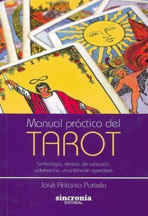 Manual práctico del tarot. Simbología, técnicas de sanación, adivinación, visualización operativa