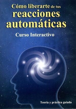 Cómo liberarte de tus reacciones automáticas. Curso interactivo: teoría y práctica guiada