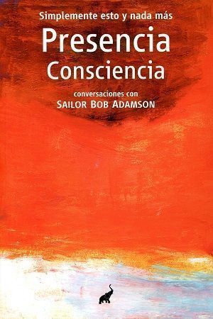 Presencia consciencia. Simplemente esto y nada más