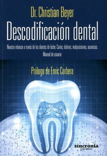 Descodificación dental. Nuestra infancia a través de los dientes de leche. Caries, dolores, malposiciones, ausencias. Manual de usuario.