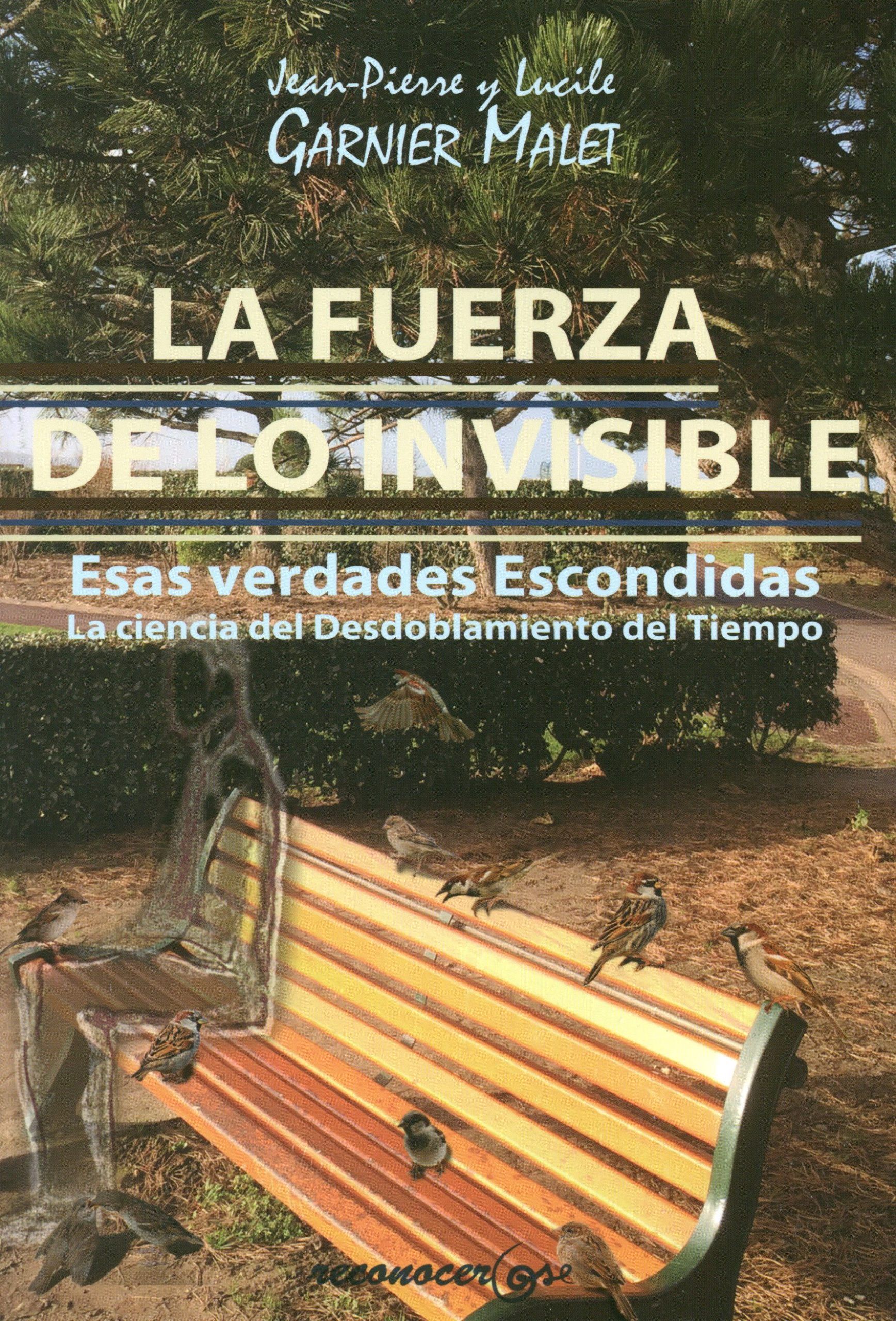La fuerza de lo invisible. Esas verdades escondidas, la ciencia del desdoblamiento del tiempo