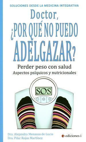 Doctor, ¿por qué no puedo adelgazar?. Perder peso con salud, aspectos psíquicos y nutricionales
