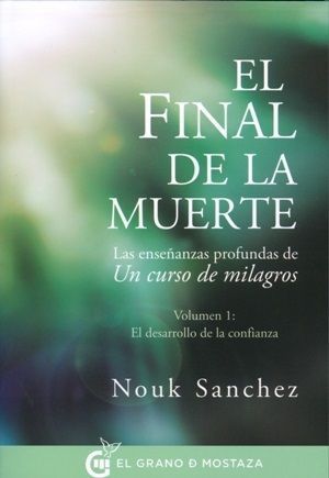 El final de la muerte. Las enseñanzas profundas de Un curso de milagros