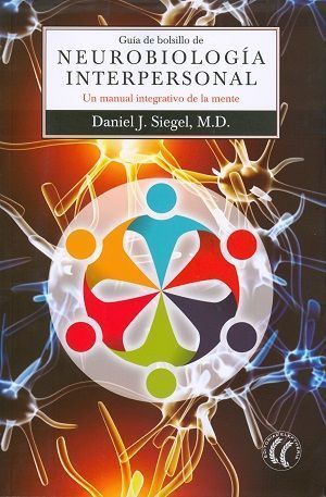 Guía de bolsillo de neurobiología interpersonal. Un manual integrativo de la mente