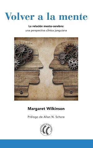 Volver a la mente. La relación mente-cerebro: una perspectiva clínica junguiana