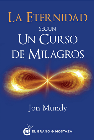 La eternidad según Un curso de milagros. Un camino hacia la eternidad en el texto esencial