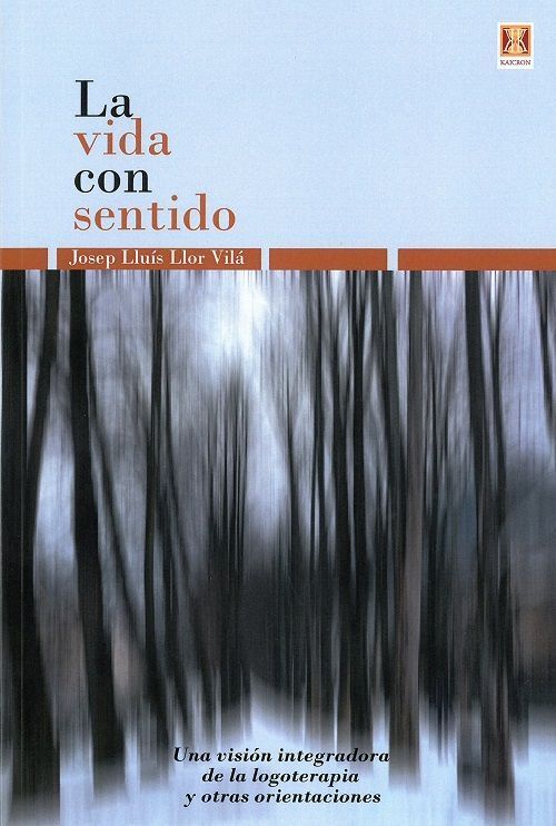 La vida con sentido. Una visión integradora de la logoterapia y otras orientaciones